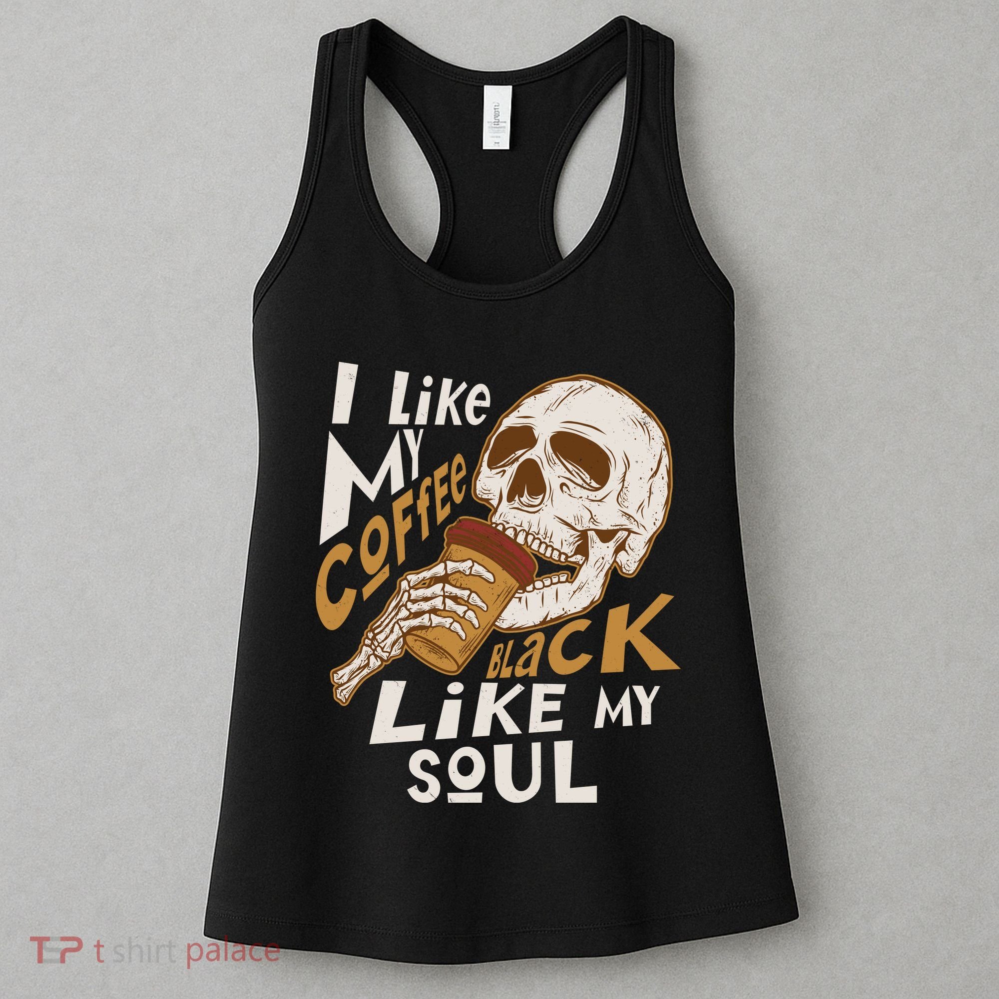 Funny I Like My Coffee Black Like My Soul Skeleton Coffee Lover Women's Tank Top