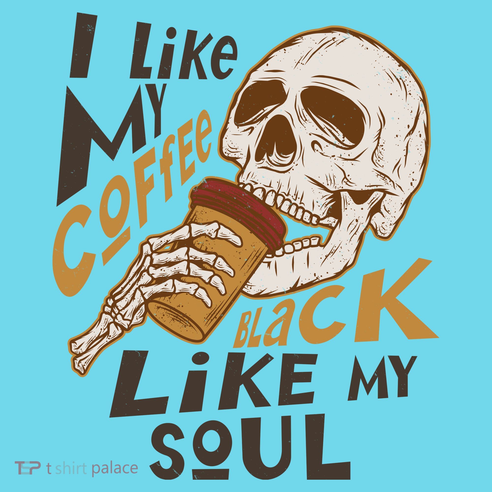 Funny I Like My Coffee Black Like My Soul Skeleton Coffee Lover T-Shirt
