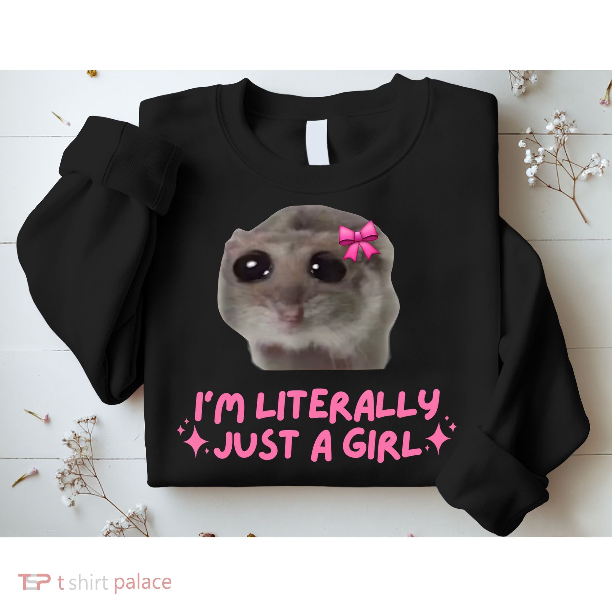 Funny IM Literally Just A Girl Sad Hamster Meme Sweatshirt