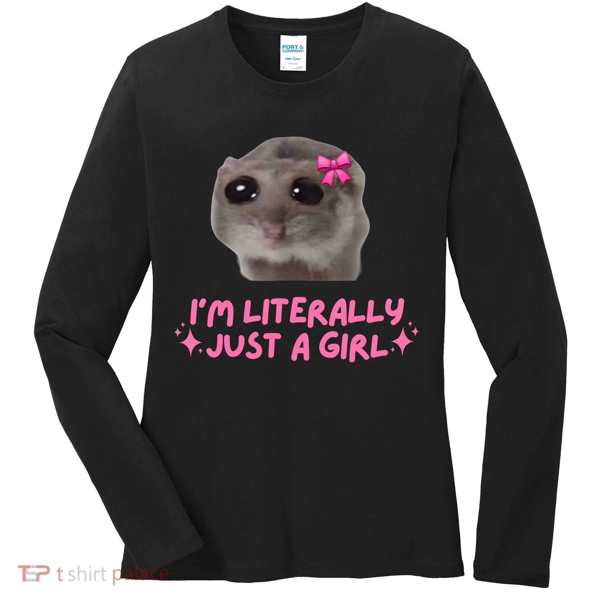 Funny IM Literally Just A Girl Sad Hamster Meme Women's Long Sleeve Shirt