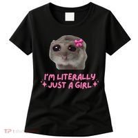 Funny IM Literally Just A Girl Sad Hamster Meme Women's T-Shirt thumb 0