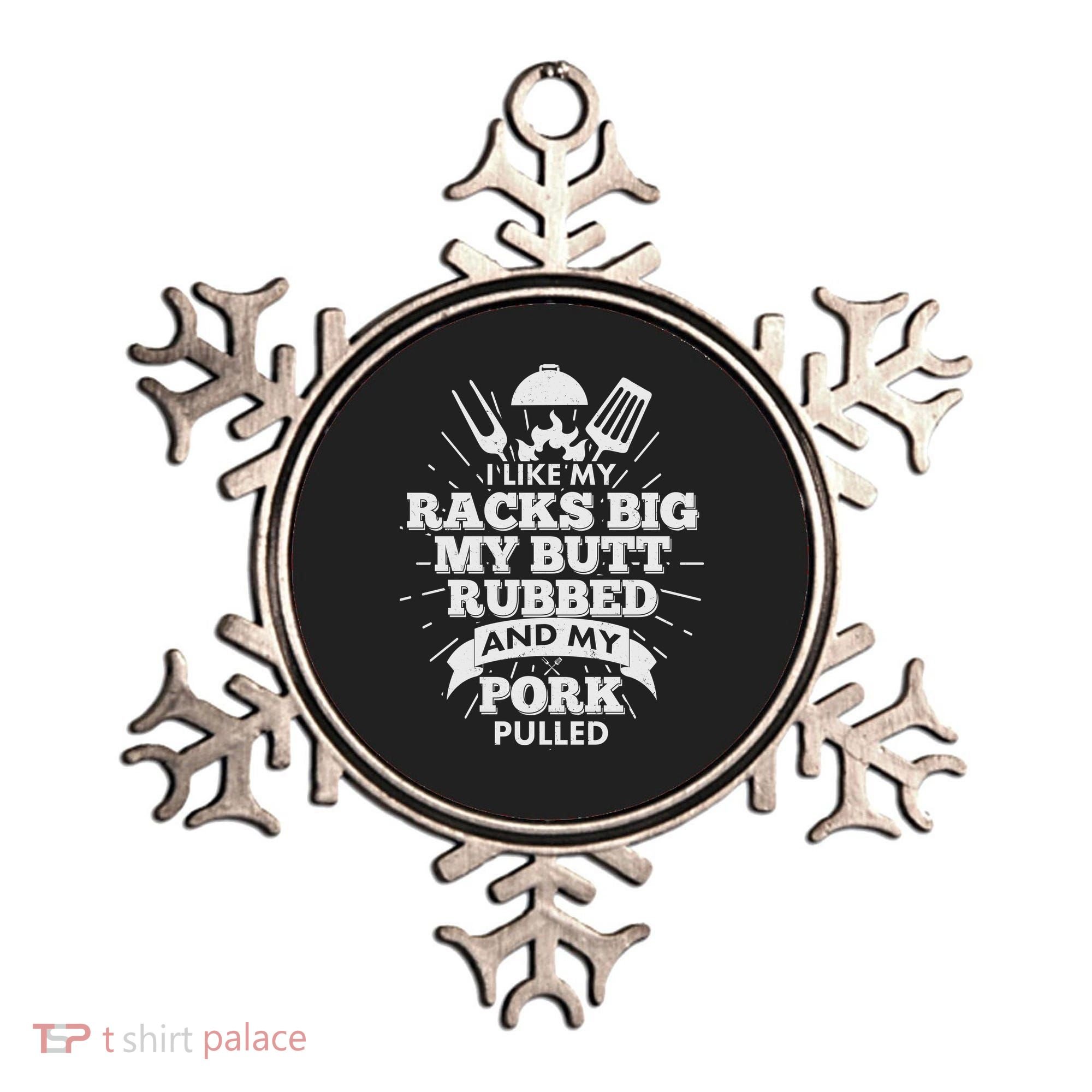 Funny I Like My Racks Big Butt Rubbed And Pork Pulled Ornament
