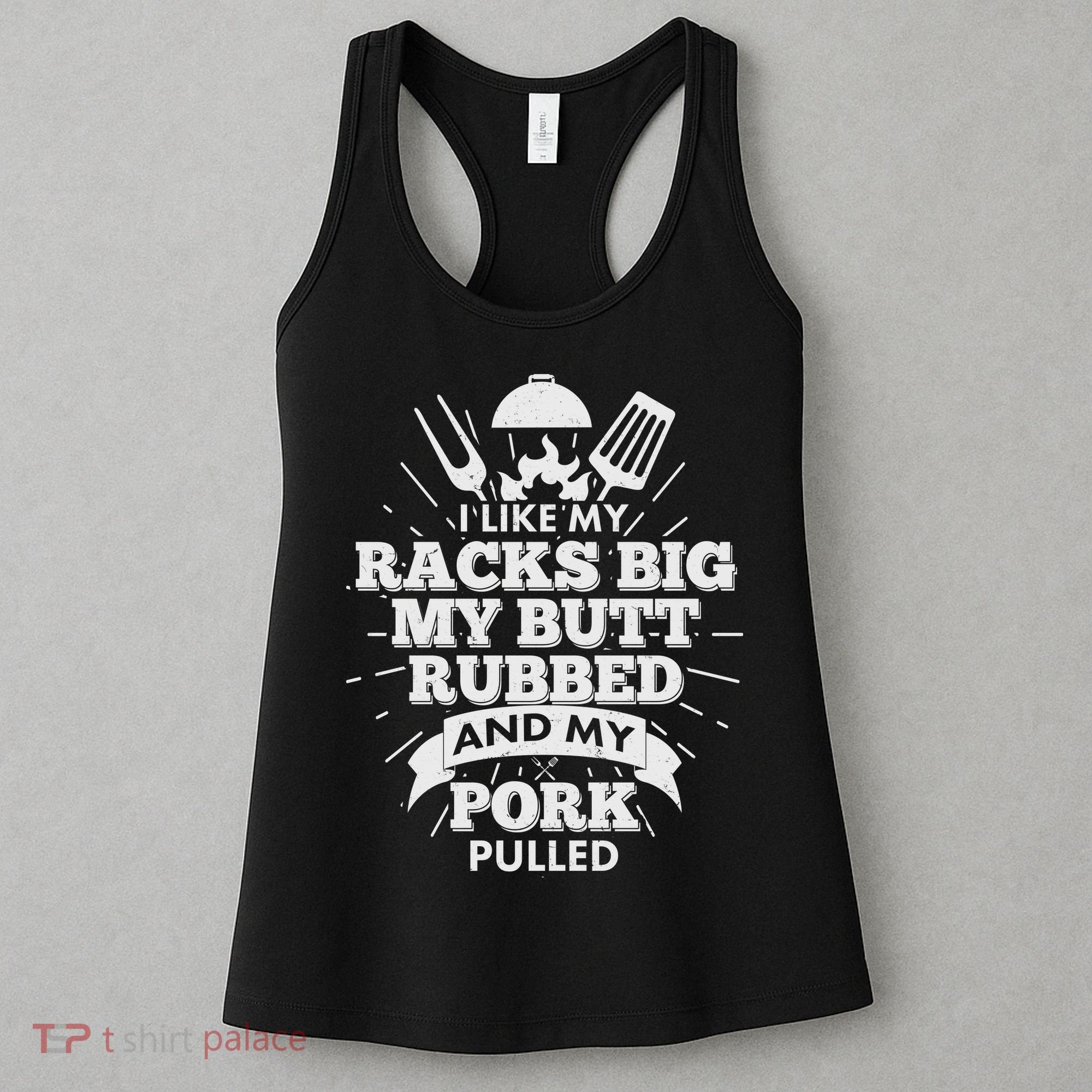 Funny I Like My Racks Big Butt Rubbed And Pork Pulled Women's Tank Top