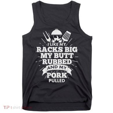 Funny I Like My Racks Big Butt Rubbed And Pork Pulled Tank Top