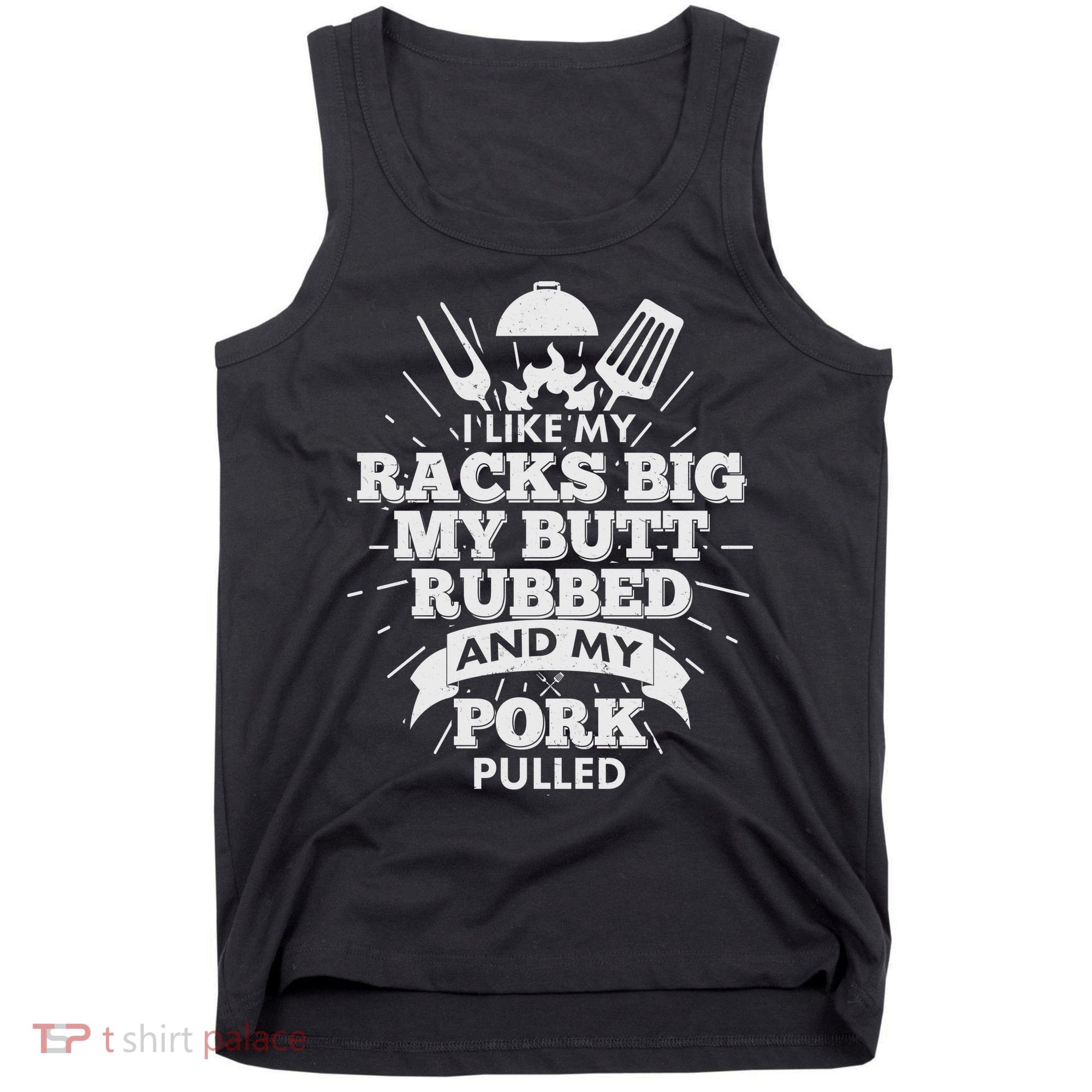 Funny I Like My Racks Big Butt Rubbed And Pork Pulled Tank Top