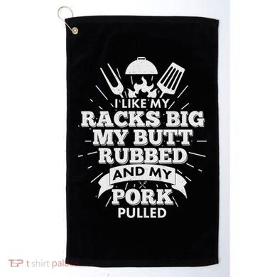 Funny I Like My Racks Big Butt Rubbed And Pork Pulled Golf Towel