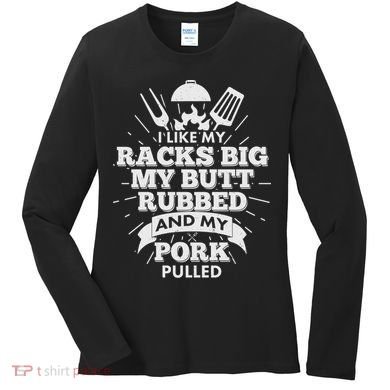 Funny I Like My Racks Big Butt Rubbed And Pork Pulled Women's Long Sleeve Shirt