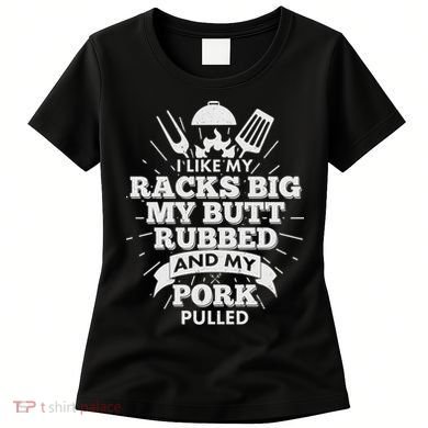 Funny I Like My Racks Big Butt Rubbed And Pork Pulled Women's T-Shirt