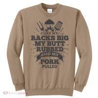 Funny I Like My Racks Big Butt Rubbed And Pork Pulled Sweatshirt thumb 0