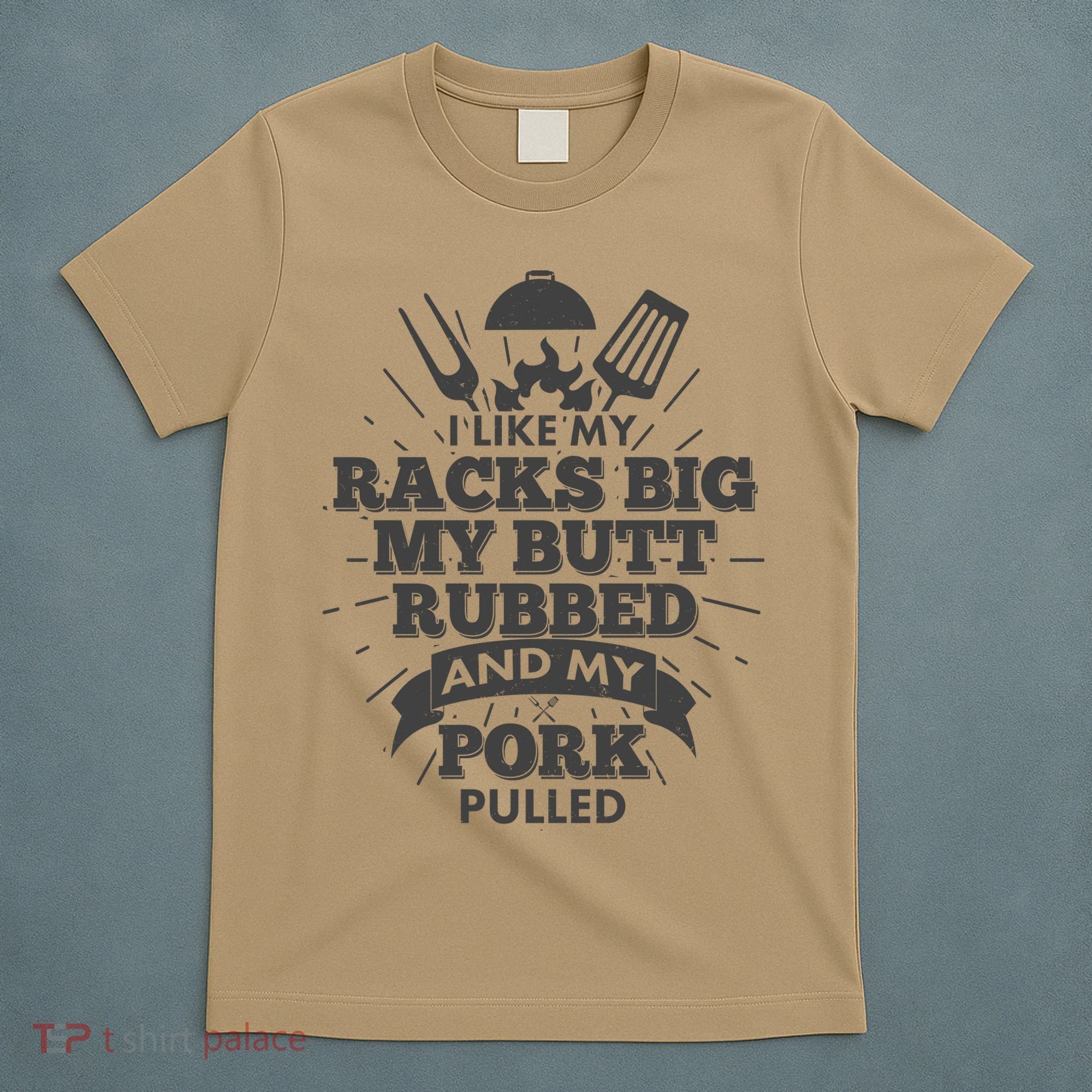 Funny I Like My Racks Big Butt Rubbed And Pork Pulled T-Shirt