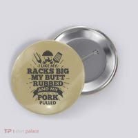 Funny I Like My Racks Big Butt Rubbed And Pork Pulled Button thumb 0
