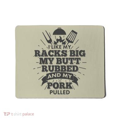 Funny I Like My Racks Big Butt Rubbed And Pork Pulled Mousepad