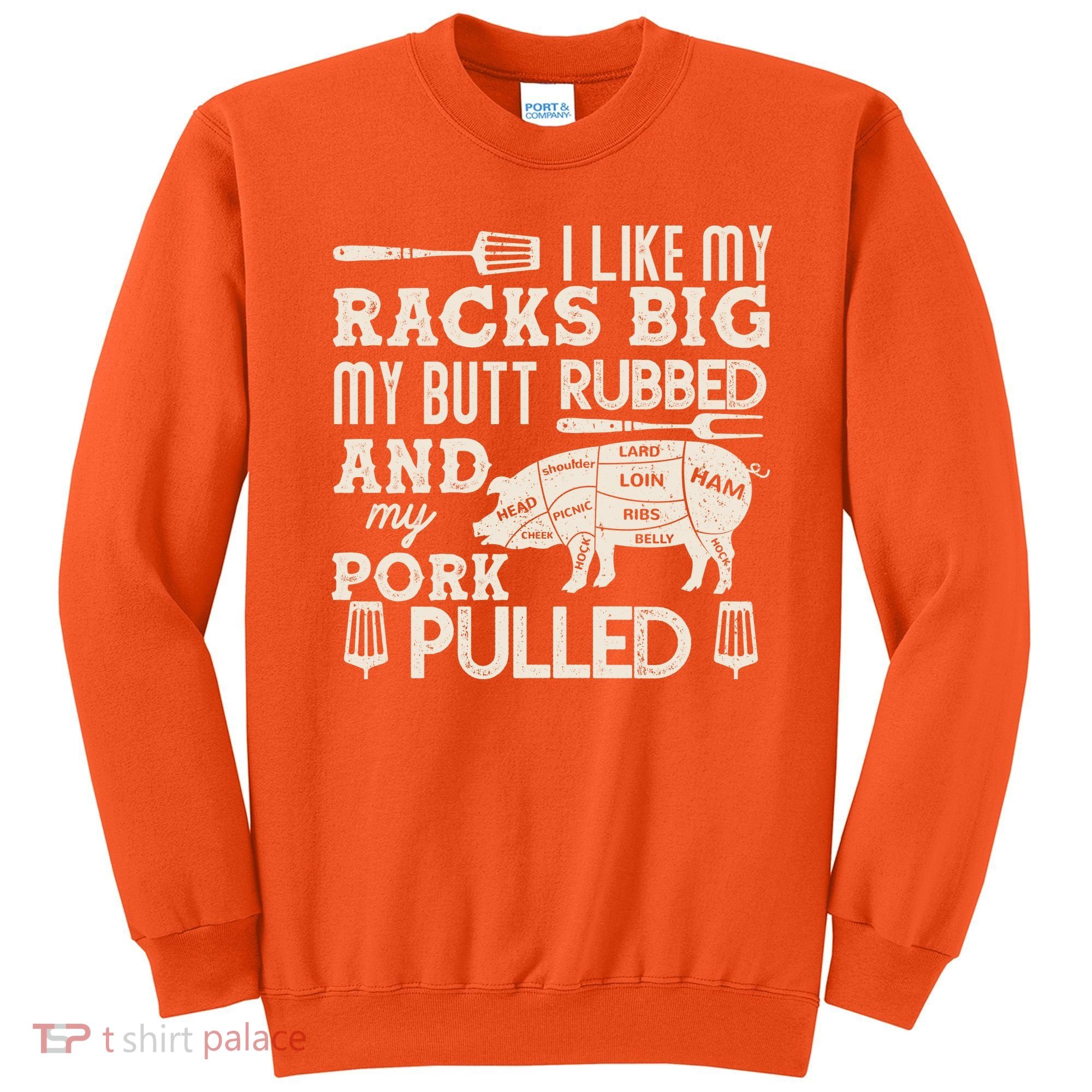 Funny I Like My Racks Big Butt Rubbed And Pork Pulled Meat Cut Lines Sweatshirt