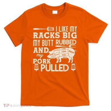 Funny I Like My Racks Big Butt Rubbed And Pork Pulled Meat Cut Lines T-Shirt