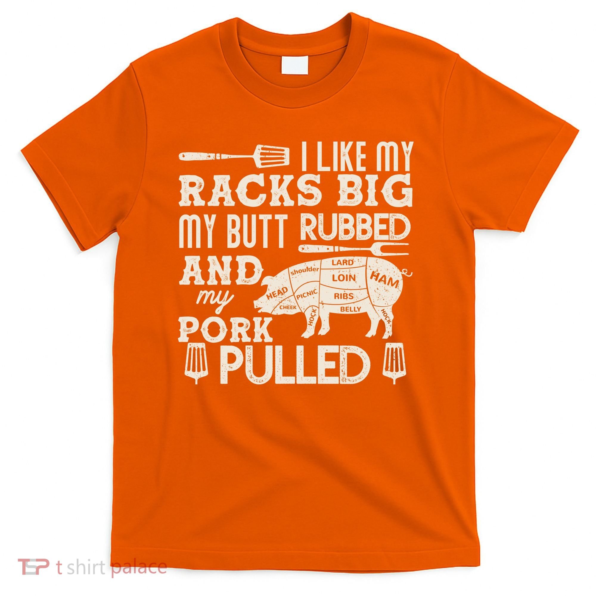 Funny I Like My Racks Big Butt Rubbed And Pork Pulled Meat Cut Lines T-Shirt