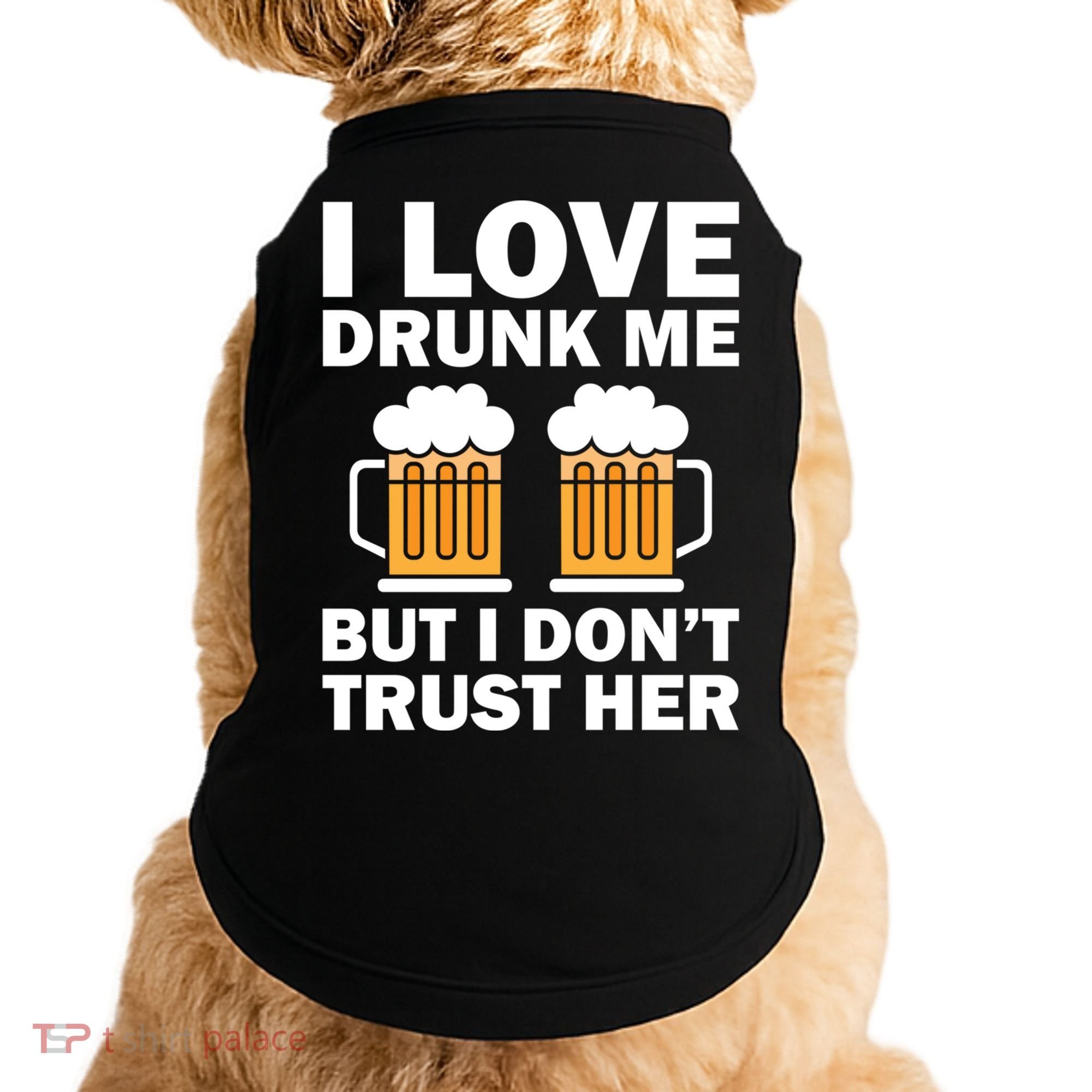 Funny I Love Drunk Me But I Dont Trust Her Gift Doggie Tank