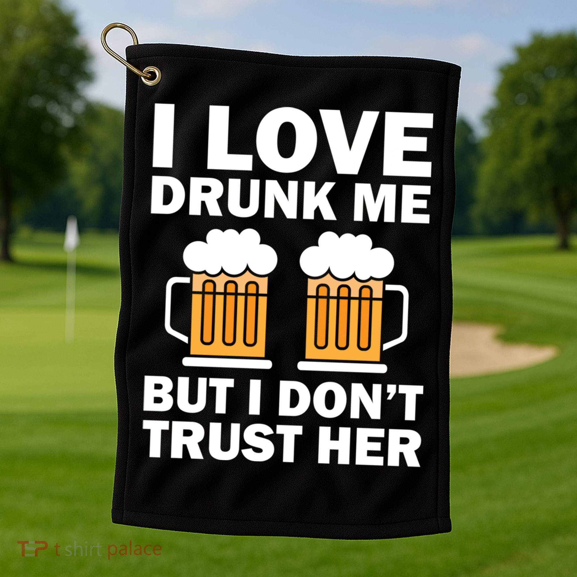 Funny I Love Drunk Me But I Dont Trust Her Gift Golf Towel