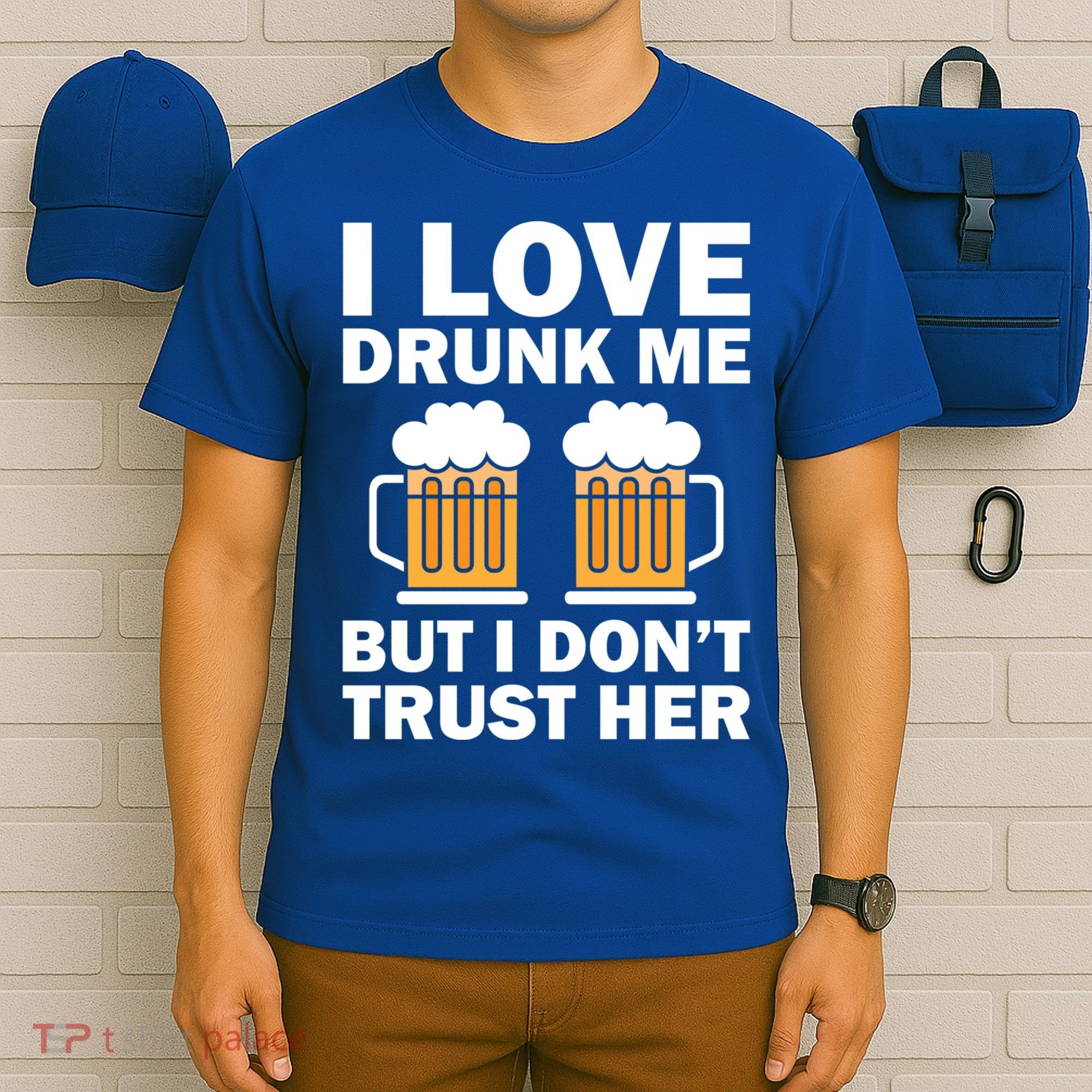 Funny I Love Drunk Me But I Dont Trust Her Gift T-Shirt