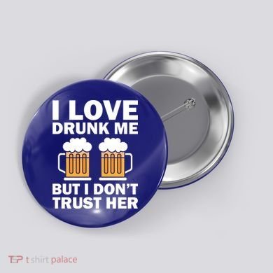 Funny I Love Drunk Me But I Dont Trust Her Gift Button