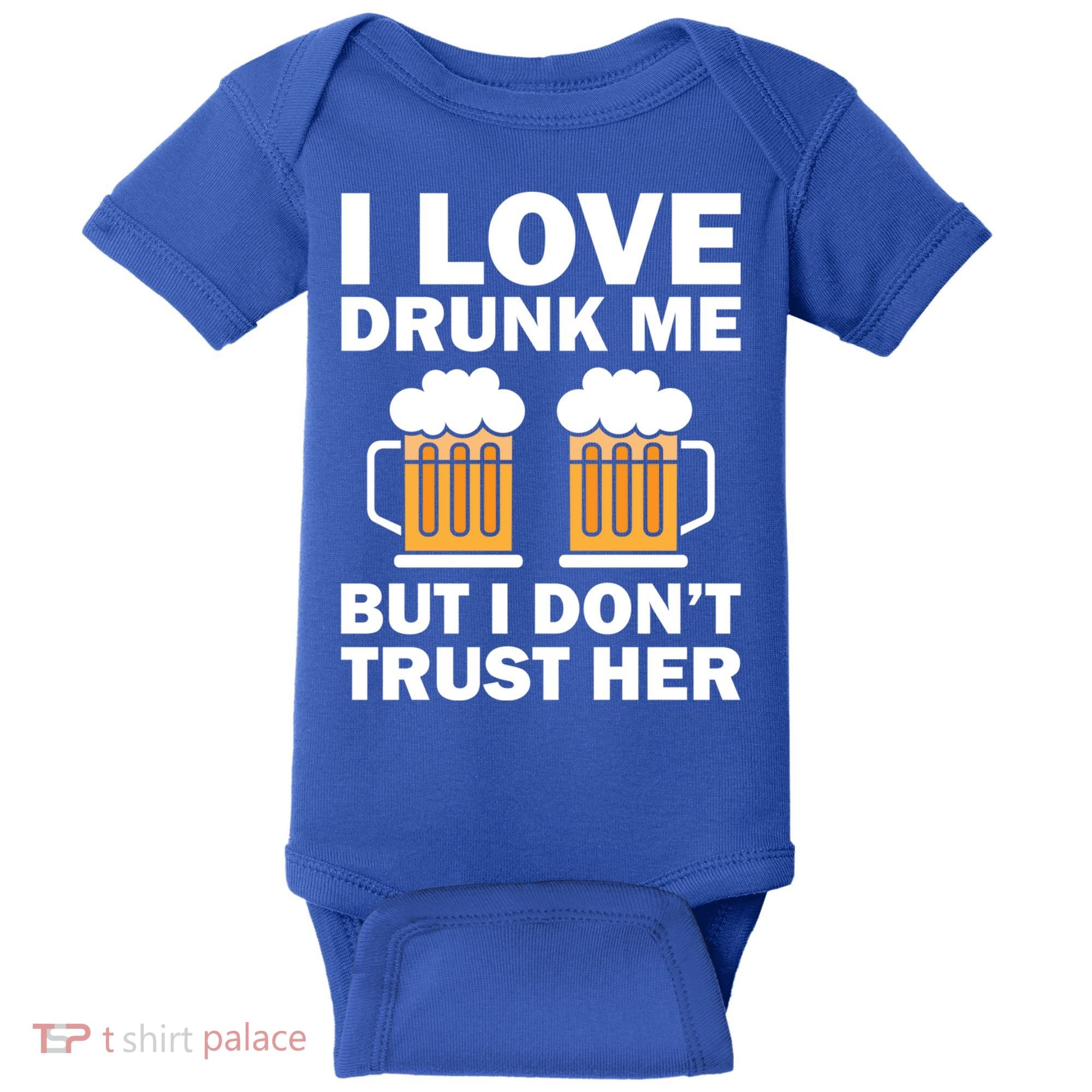 Funny I Love Drunk Me But I Dont Trust Her Gift Baby Bodysuit