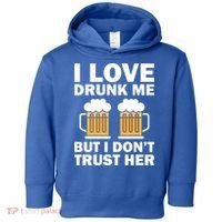Funny I Love Drunk Me But I Dont Trust Her Gift Toddler Hoodie thumb 0