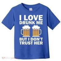 Funny I Love Drunk Me But I Dont Trust Her Gift Toddler T-Shirt thumb 0