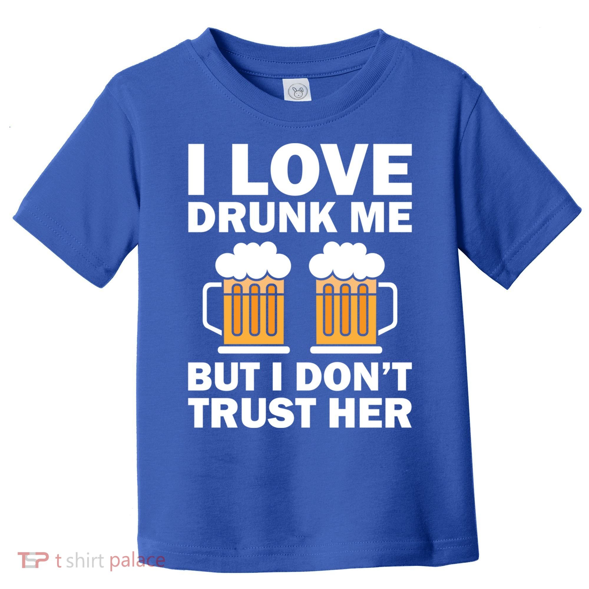 Funny I Love Drunk Me But I Dont Trust Her Gift Toddler T-Shirt
