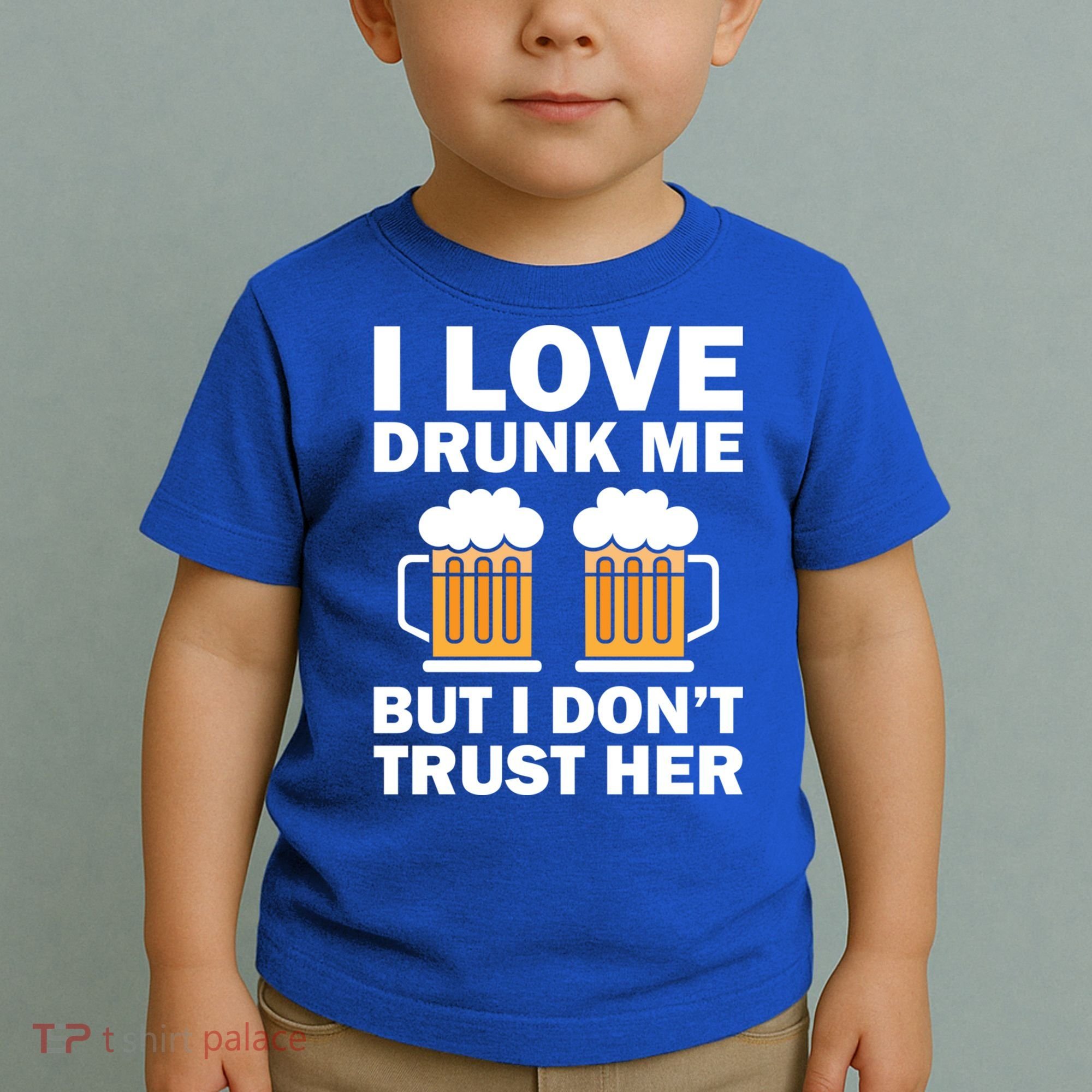 Funny I Love Drunk Me But I Dont Trust Her Gift Toddler T-Shirt