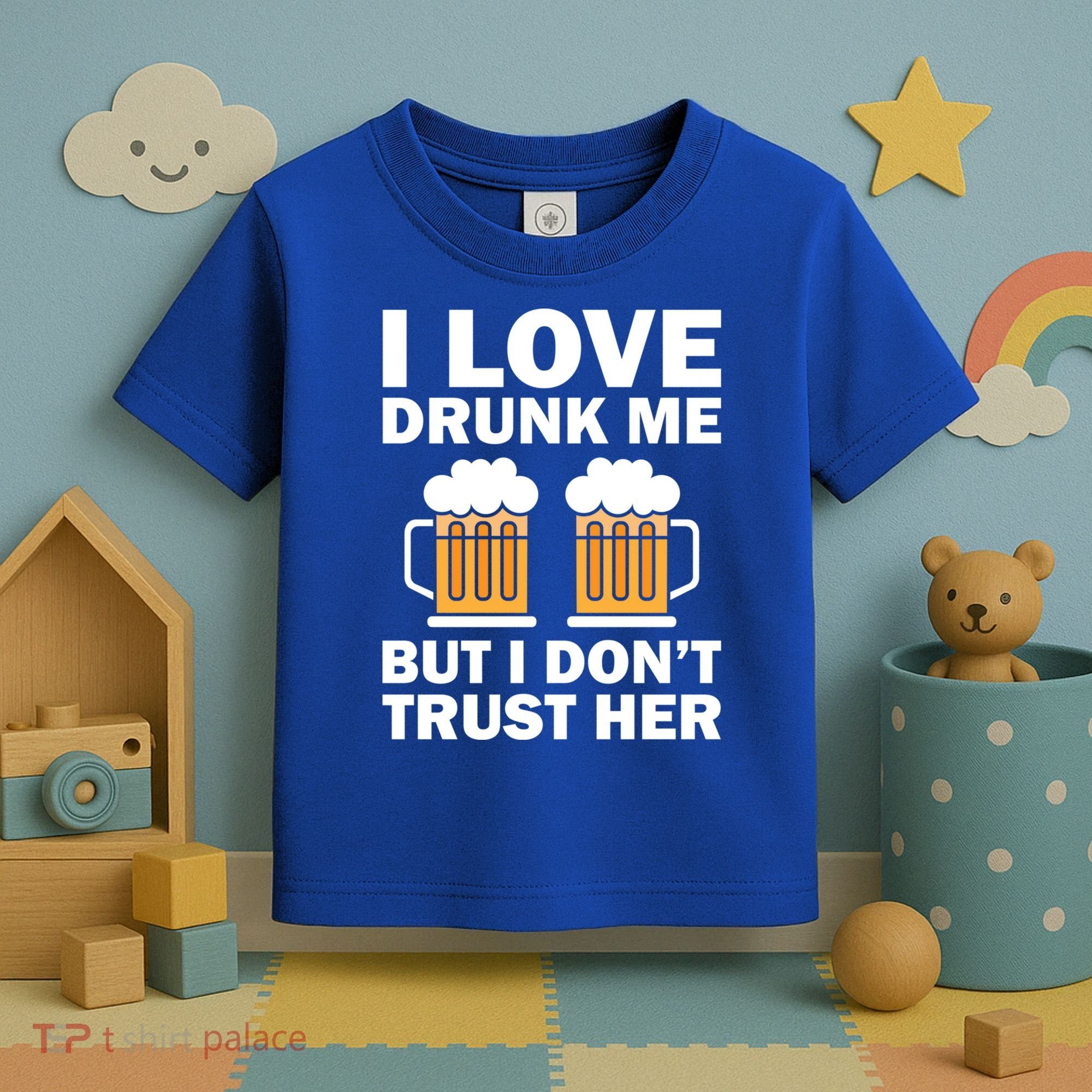 Funny I Love Drunk Me But I Dont Trust Her Gift Toddler T-Shirt