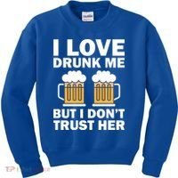 Funny I Love Drunk Me But I Dont Trust Her Gift Kids Sweatshirt thumb 0
