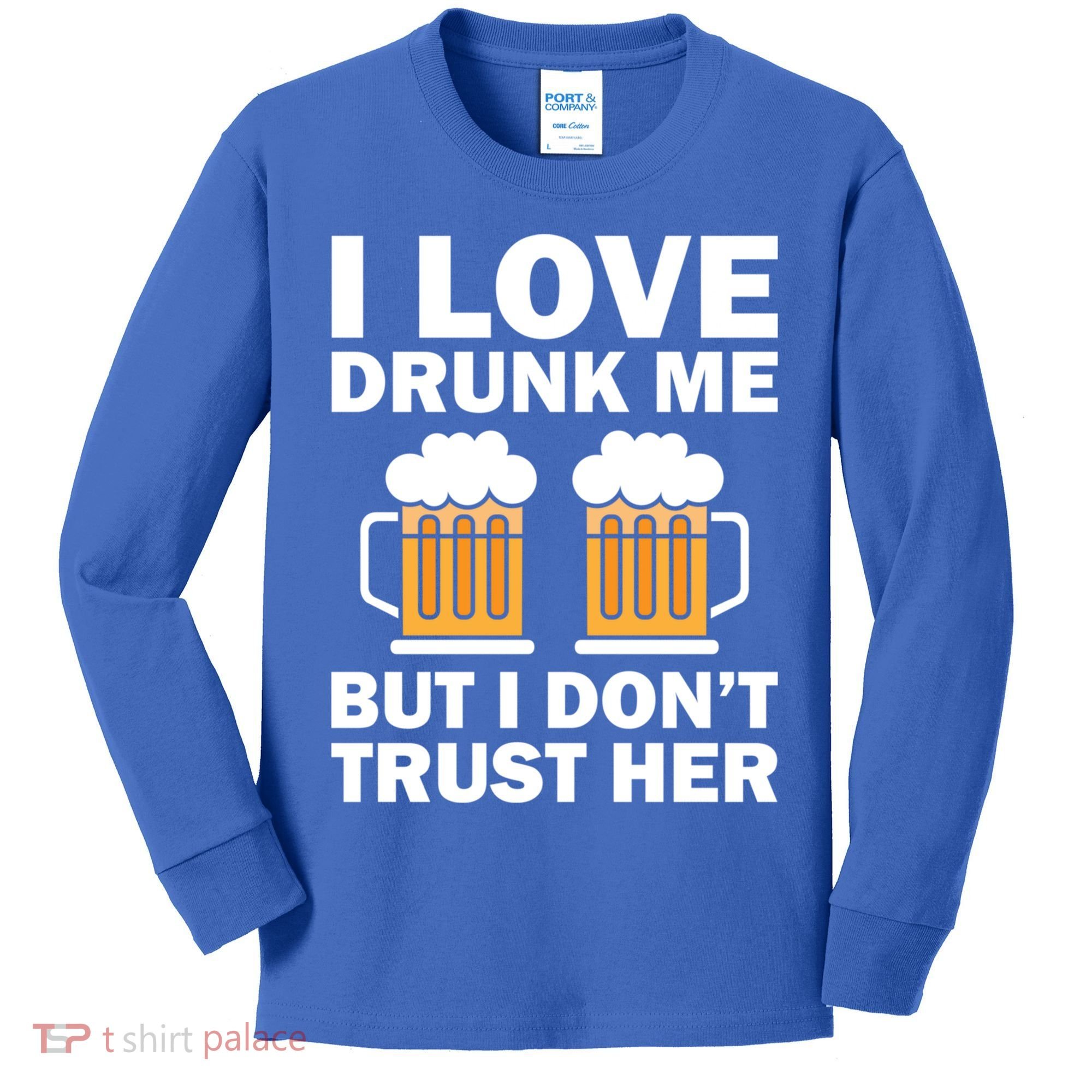 Funny I Love Drunk Me But I Dont Trust Her Gift Kids Long Sleeve Shirt