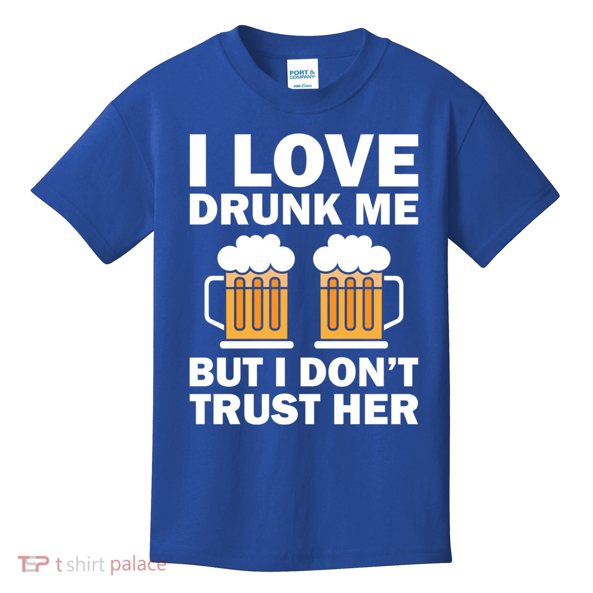 Funny I Love Drunk Me But I Dont Trust Her Gift Kids T-Shirt