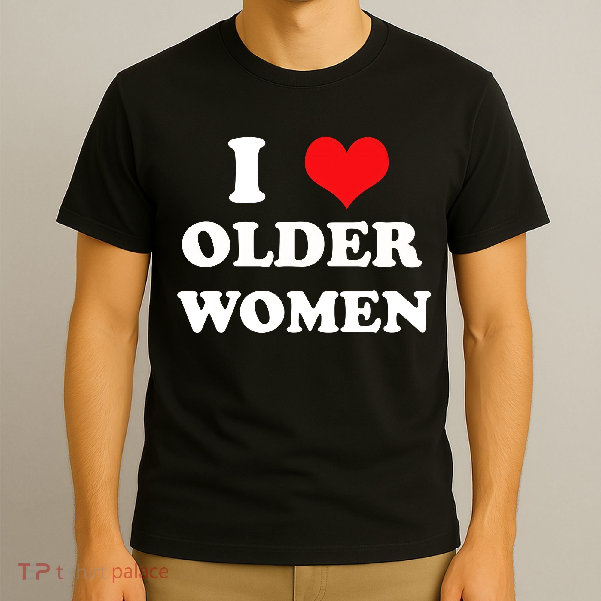 Funny I Love Older Women Heart Hot Moms T-Shirt