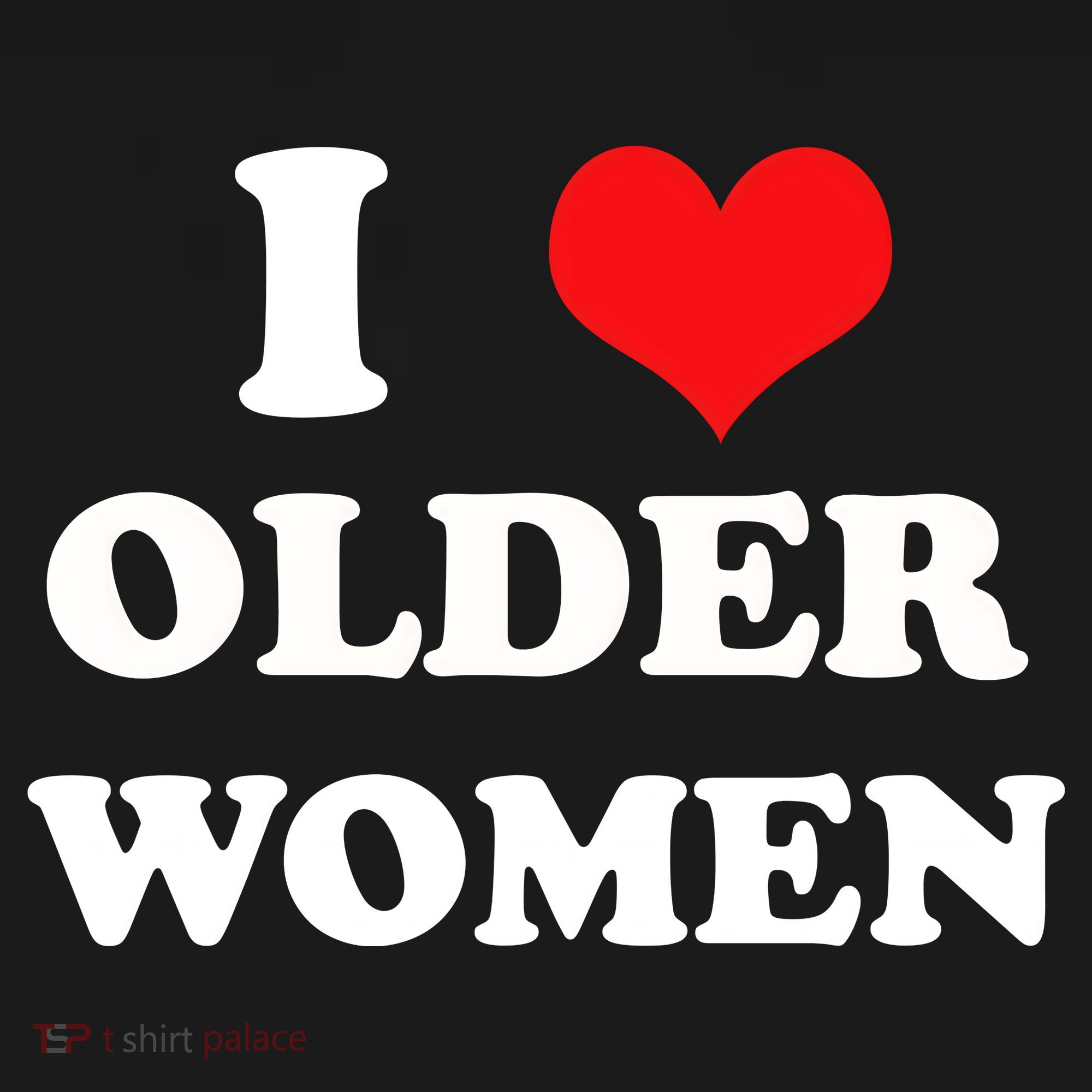 Funny I Love Older Women Heart Hot Moms T-Shirt