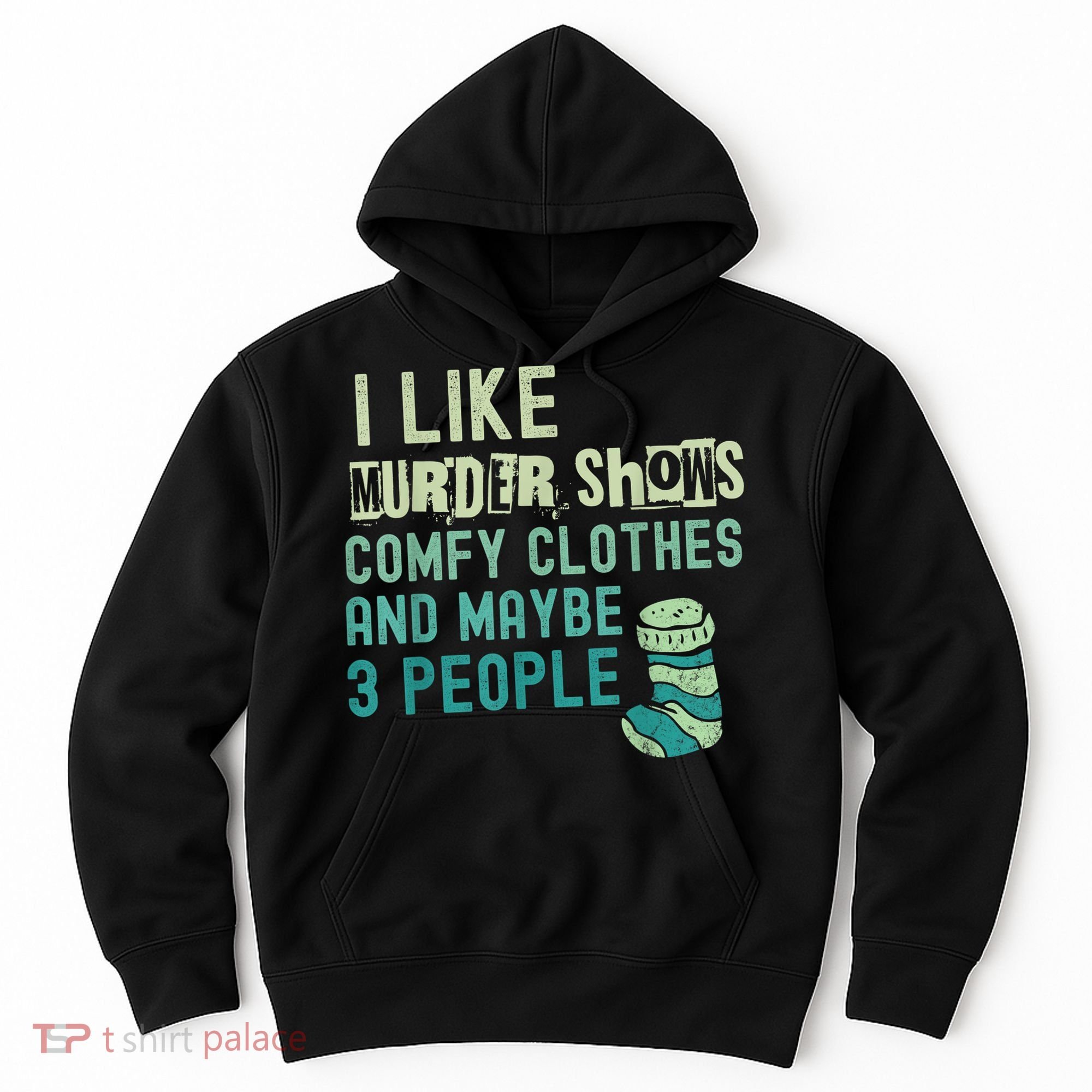 Funny I Like Murder Shows Comfy Clothes And Maybe 3 People Hoodie