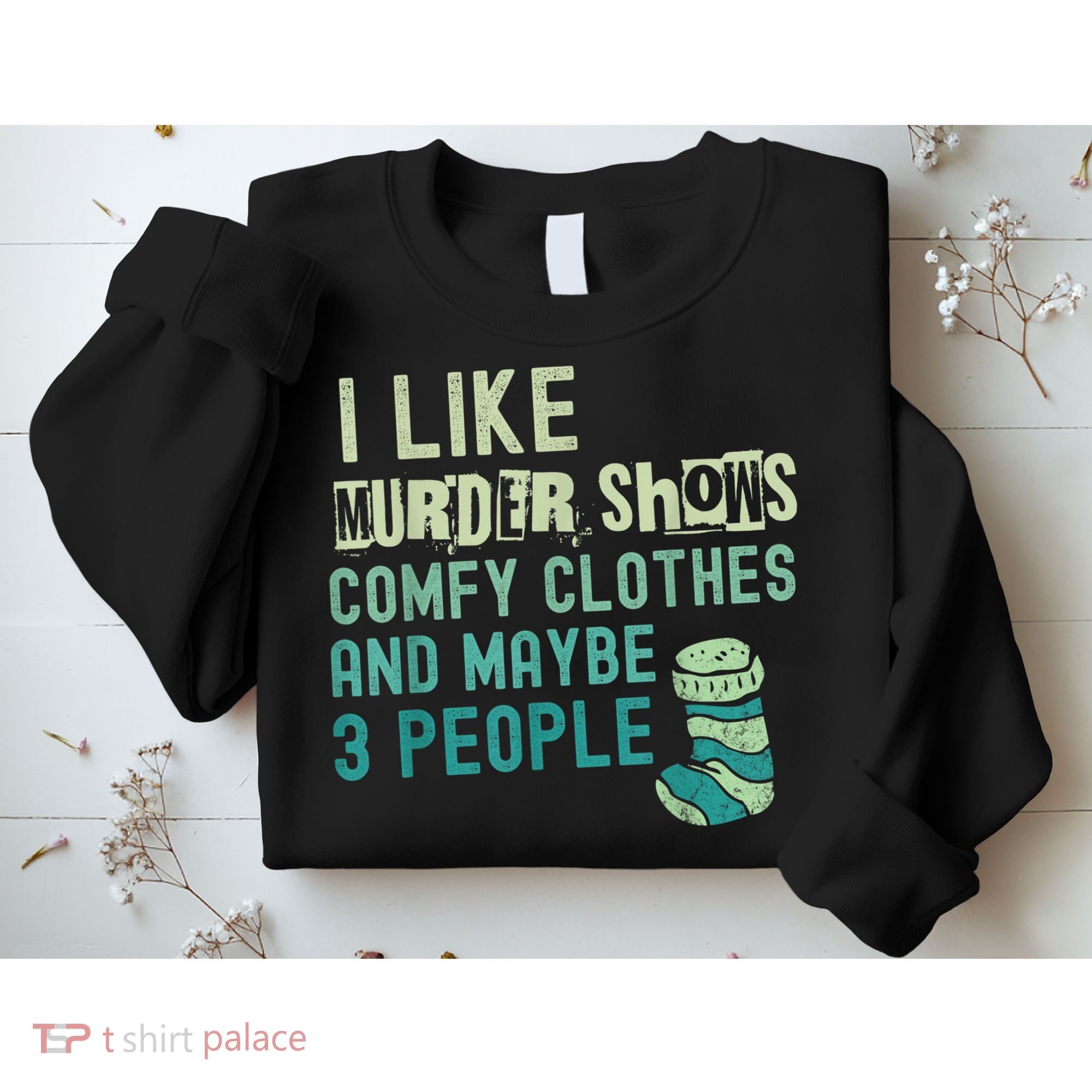 Funny I Like Murder Shows Comfy Clothes And Maybe 3 People Sweatshirt