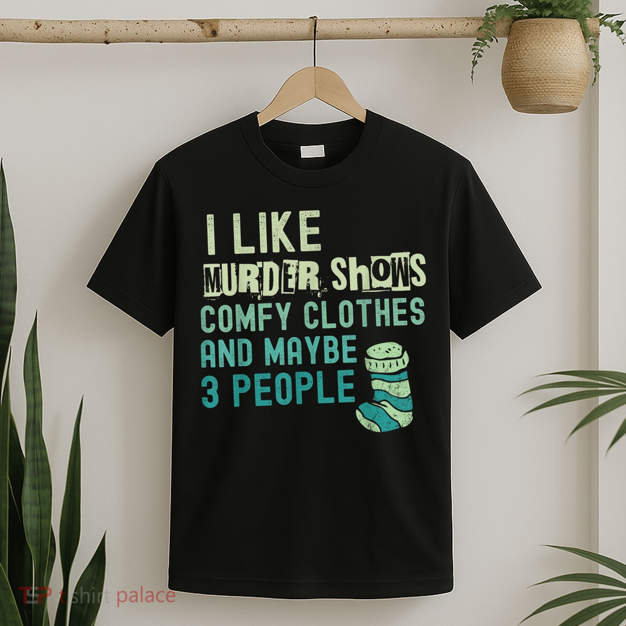 Funny I Like Murder Shows Comfy Clothes And Maybe 3 People T-Shirt