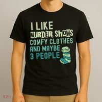 Funny I Like Murder Shows Comfy Clothes And Maybe 3 People T-Shirt thumb 3