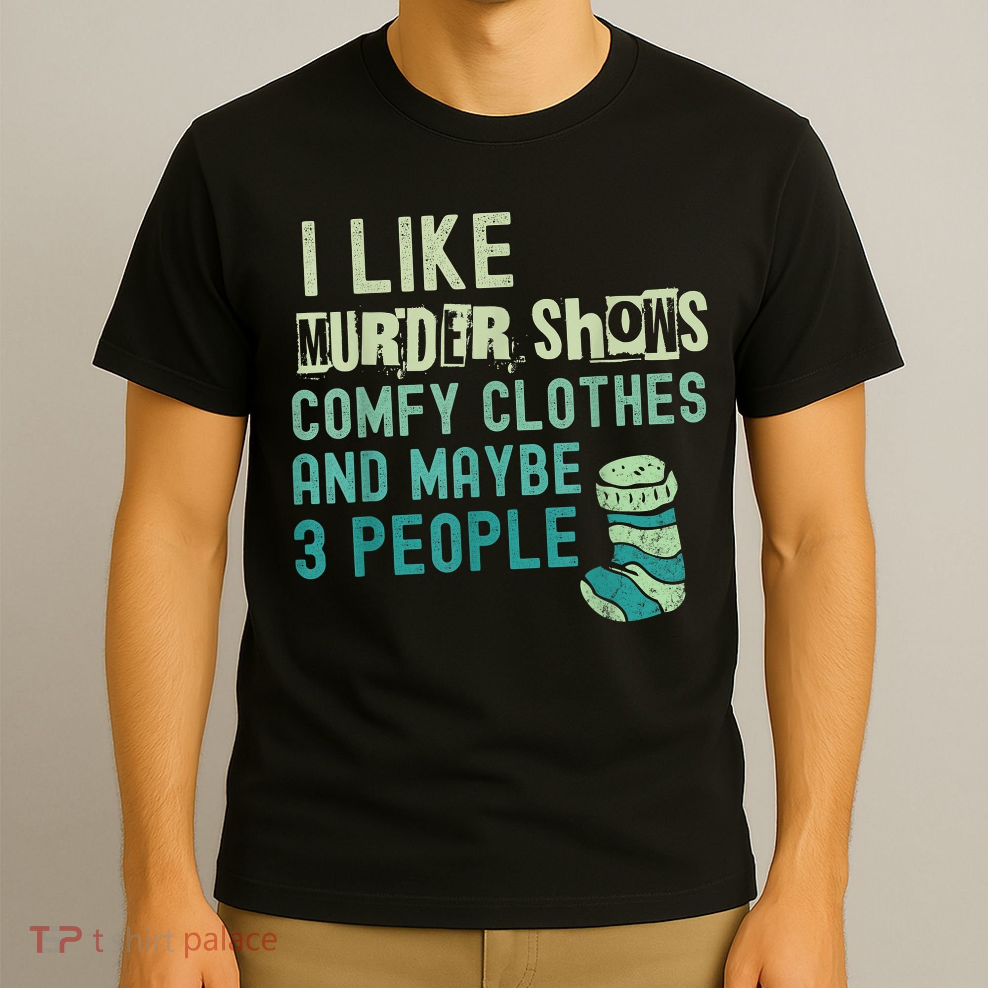 Funny I Like Murder Shows Comfy Clothes And Maybe 3 People T-Shirt