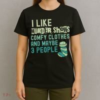 Funny I Like Murder Shows Comfy Clothes And Maybe 3 People T-Shirt thumb 4