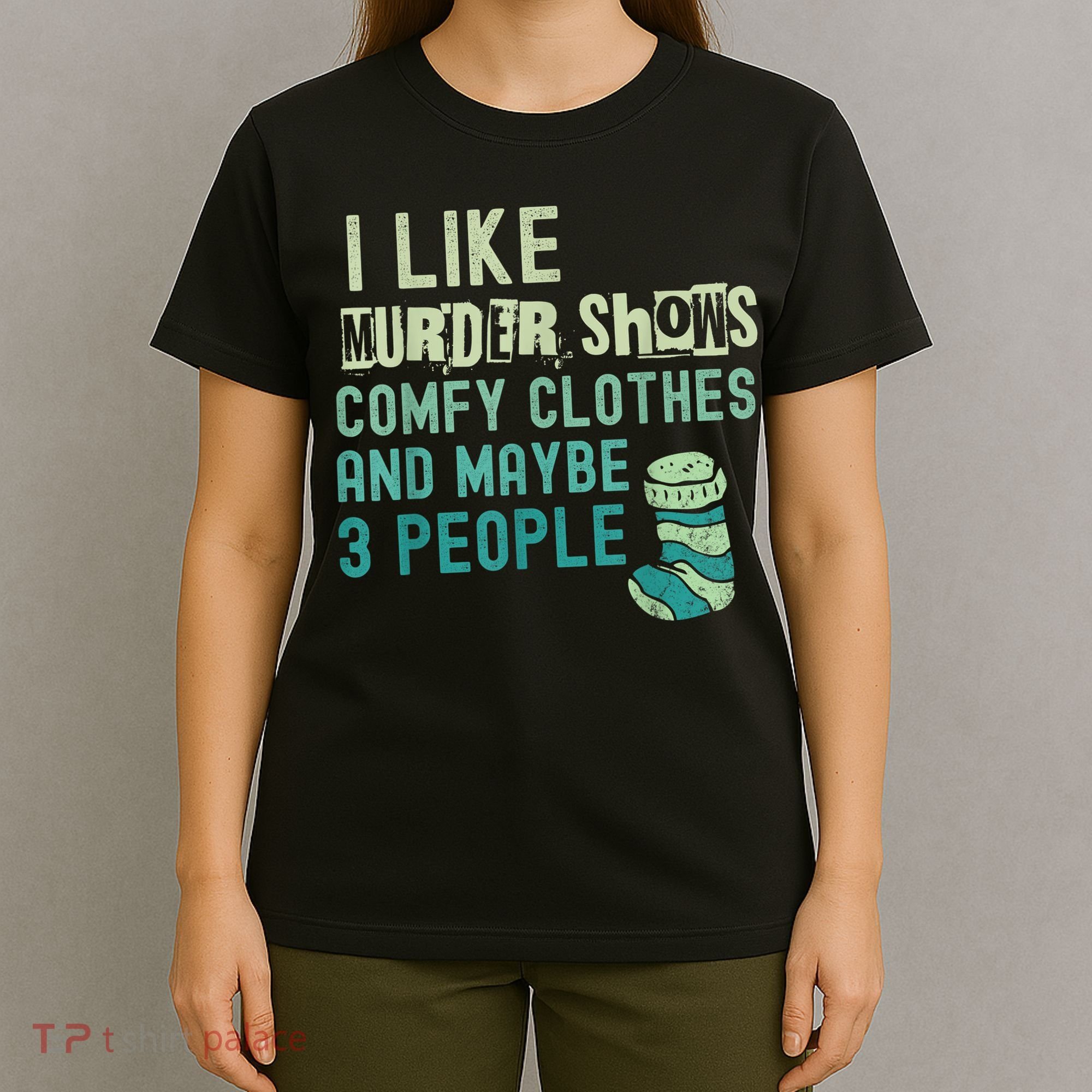 Funny I Like Murder Shows Comfy Clothes And Maybe 3 People T-Shirt