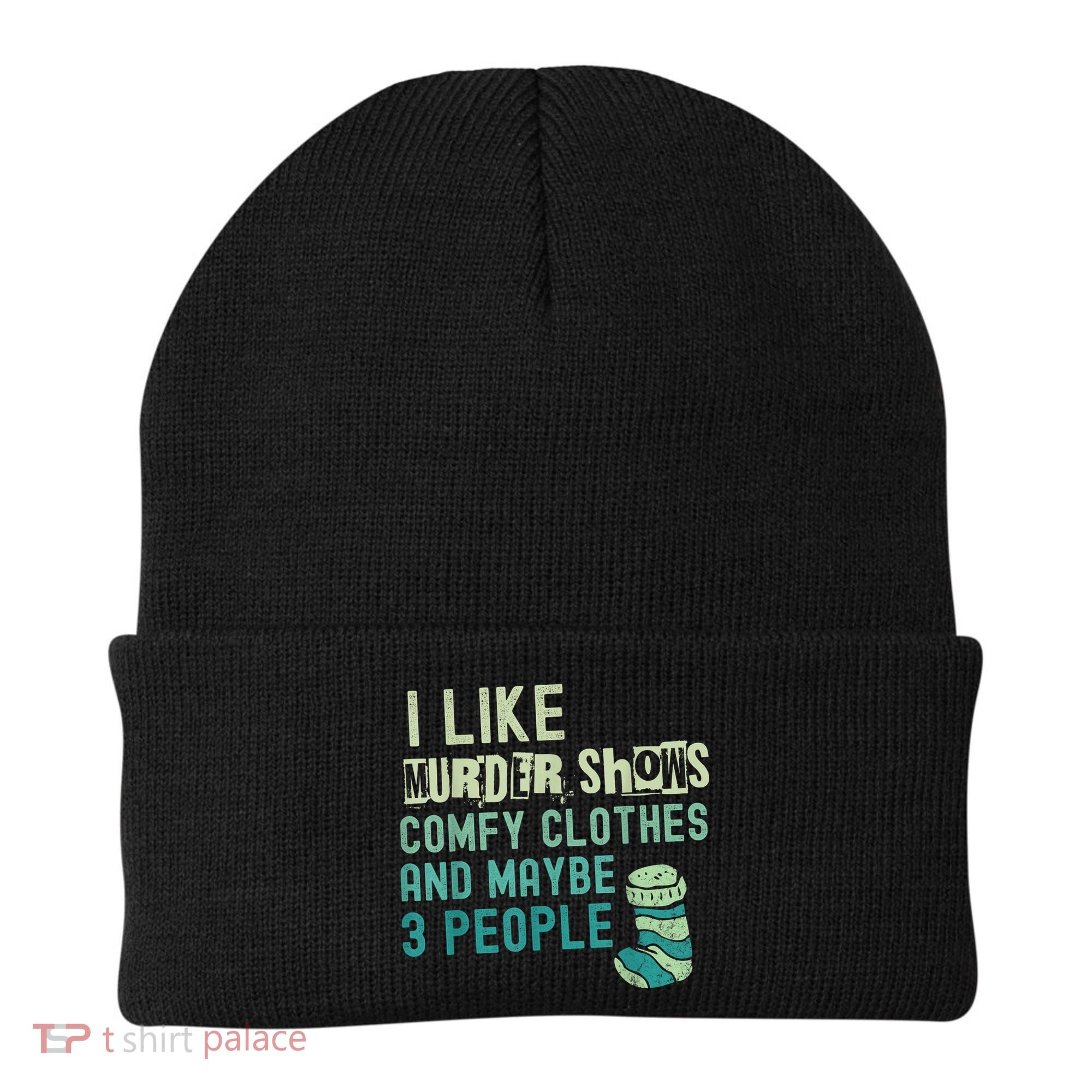 Funny I Like Murder Shows Comfy Clothes And Maybe 3 People Beanie