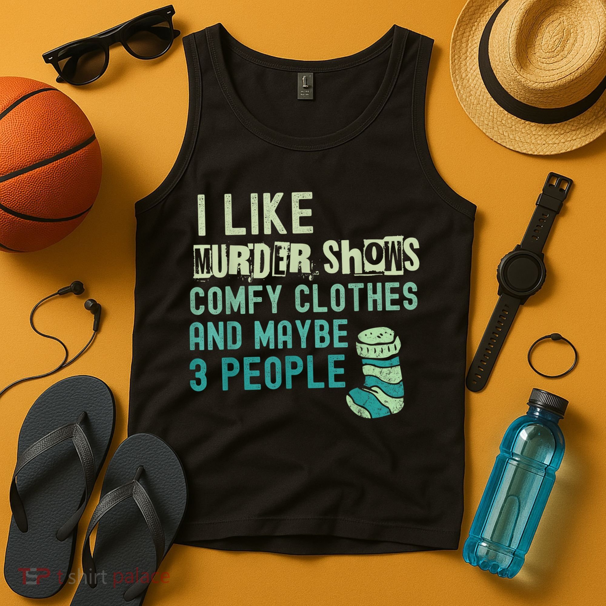 Funny I Like Murder Shows Comfy Clothes And Maybe 3 People Tank Top