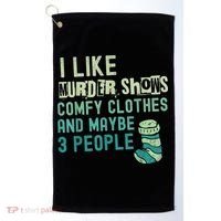 Funny I Like Murder Shows Comfy Clothes And Maybe 3 People Golf Towel thumb 0