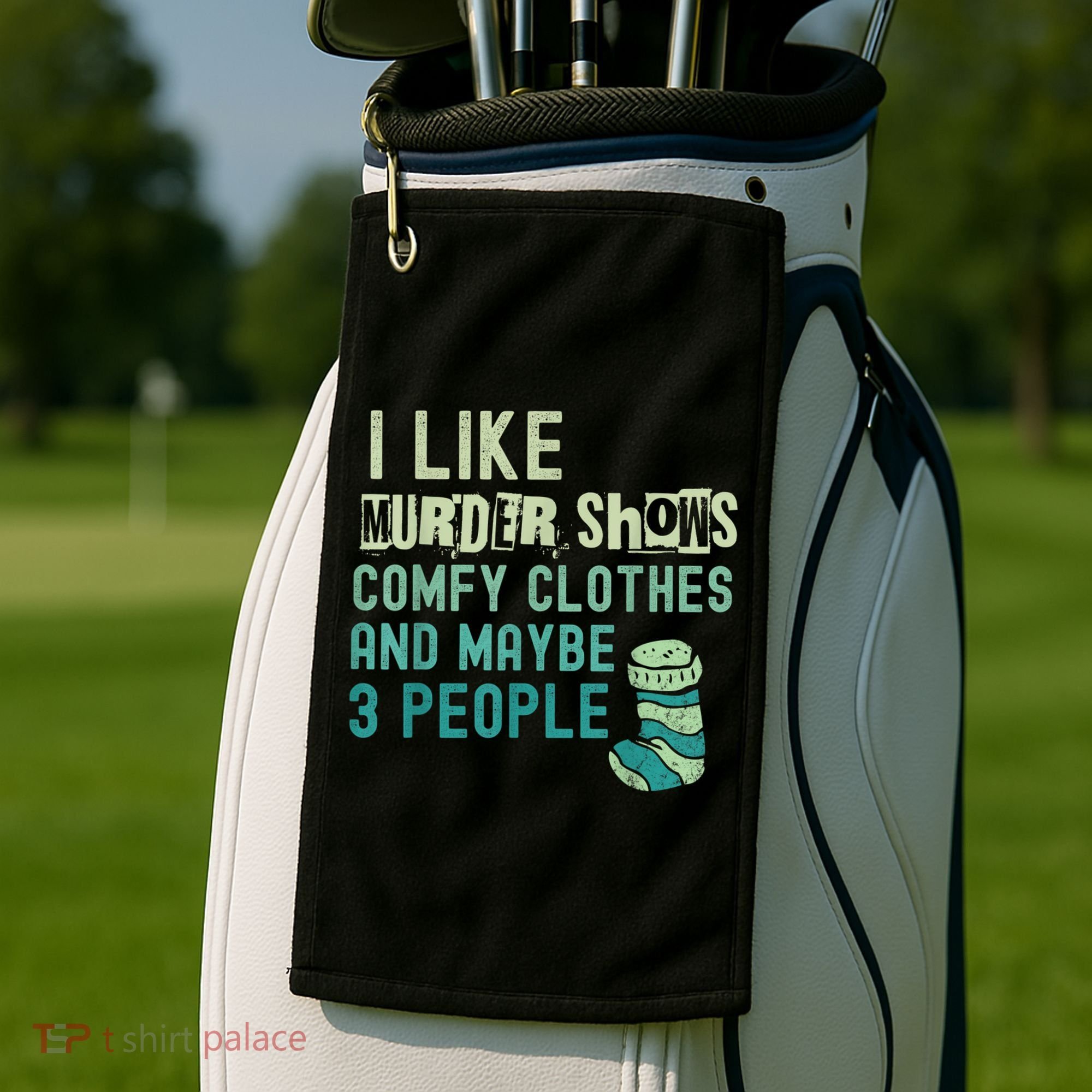 Funny I Like Murder Shows Comfy Clothes And Maybe 3 People Golf Towel