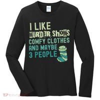 Funny I Like Murder Shows Comfy Clothes And Maybe 3 People Women's Long Sleeve Shirt thumb 0