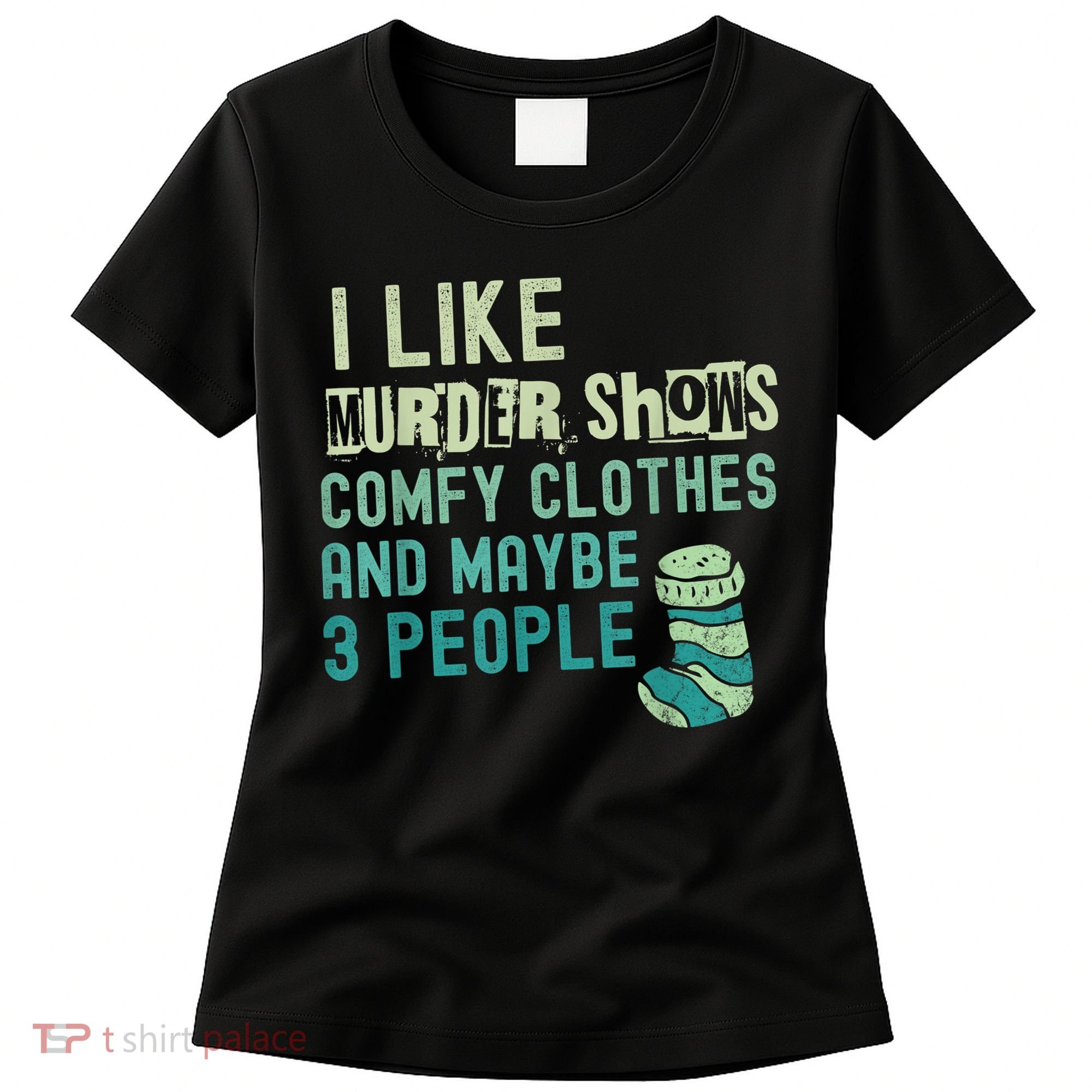 Funny I Like Murder Shows Comfy Clothes And Maybe 3 People Women's T-Shirt
