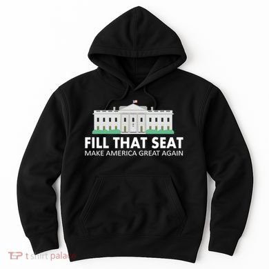 Fill That Seat Make America Great Again Hoodie