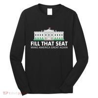 Fill That Seat Make America Great Again Long Sleeve Shirt thumb 0