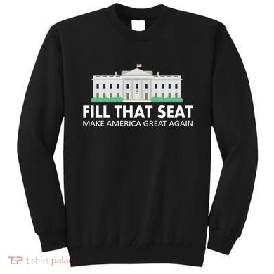 Fill That Seat Make America Great Again Sweatshirt